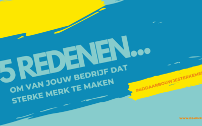 5 REDENEN OM VAN JOUW BEDRIJF EEN STERK MERK TE MAKEN